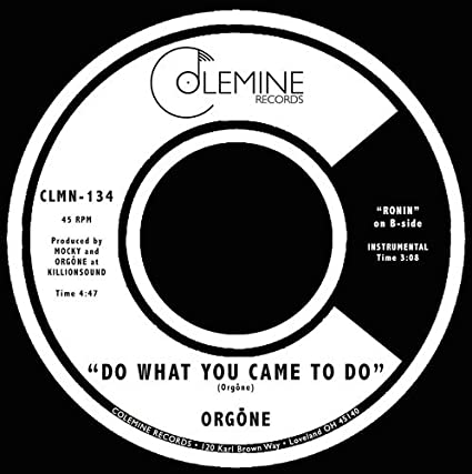 Orgone – Do What You Came To Do / Ronin