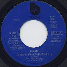 Donald Byrd ‎– Change (Makes You Want To Hustle) | 7" 45RPM Vinyl | Tiki Tumbao