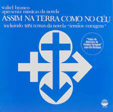 Waltel Branco ‎– Apresenta Músicas Da Novela Assim Na Terra Como No Ceu Incluindo Três Temas Da Novela "Irmãos Coragem"